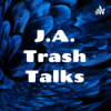 J.A. Trash Talks