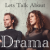 Let's Talk About Drama