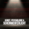 Kunst, Psychologie & Scheinwerferlicht