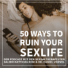 50 Ways to Ruin your Sexlife