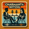 Charmant und Witzig - Der Podcast