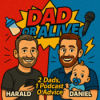 Dad or Alive - 2 Dads. 1 Podcast. 0 Advice