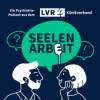Seelenarbeit – ein Psychiatrie-Podcast aus dem LVR-Klinikverbund