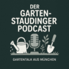 Der Garten-Staudinger Podcast - Gartentalk aus München