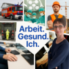 Arbeit. Gesund. Ich.