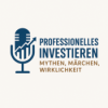 Professionelles Investieren: Mythen, Märchen, Wirklichkeit
