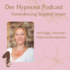Der Hypnosepodcast mit Herz - Veränderung beginnt im Innen