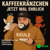 Keule´s Kaffeekränzchen "Jetzt mal ehrlich"