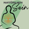 Natürlich | Sein -  Podcast für Daseinsorientierung, Selbstentwicklung und natürliche Spiritualität