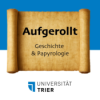 Aufgerollt - Geschichte und Papyrologie