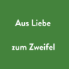 Aus Liebe zum Zweifel