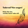 Todernst? Von wegen! Reden über das, worüber keiner redet.