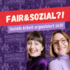 fairundsozial?! - Soziale Arbeit organisiert sich!