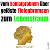 Vom Schlafproblem über gelöste Tiefenbremsen zum Lebenstraum