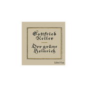 Grüne Heinrich (zweite Fassung), Der by Gottfried Keller (1819 - 1890)