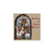 Anleitung zur Zimmer-Gärtnerei by Max Jubisch (1852 - 1919)
