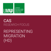  Center for Advanced Studies (CAS) Research Focus Representing Migration (LMU) - HD