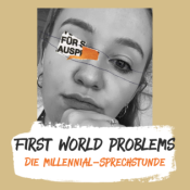 First World Problems - Die Millennial-Sprechstunde