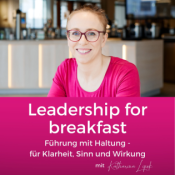 LEADERSHIP FOR BREAKFAST. Der Podcast für Führungspersönlichkeiten mit Haltung – für Klarheit, Sinn und Wirksamkeit.