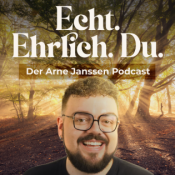 Echt. Ehrlich. Du. Der Arne Janssen Podcast