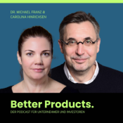 Better Products. - Der Podcast für Unternehmer und Investoren