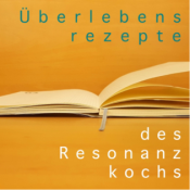 Überlebensrezepte des Resonanzkochs