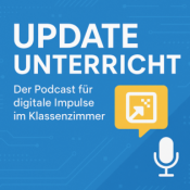 Update Unterricht - der Podcast für digitale Impulse im Klassenzimmer