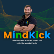 MindKick – Der Podcast für starke Eltern und selbstbewusste Kinder