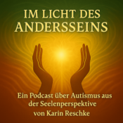 Im Licht des AndersSeins - Ein Podcast über Autismus aus der Seelenperspektive