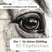 Künstliche Intelligenz in der Pferdewelt - Das KI-Tüpfelchen für deinen (St)Alltag