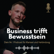 Business trifft Bewusstsein – Dein Nr. 1 Podcast für Klartext und Verbindung