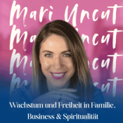 Mari Uncut - Wachstum und Freiheit in Familie, Business & Spiritualität