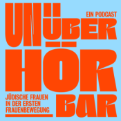 Unüberhörbar – Ein Podcast über jüdische Frauen in der ersten Frauenbewegung