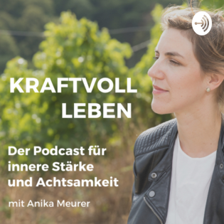 Kraftvoll leben. Podcast für innere Stärke und Achtsamkeit 