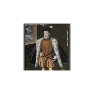 Don Carlos, Infant von Spanien - Ein dramatisches Gedicht by Friedrich Schiller (1759 - 1805)