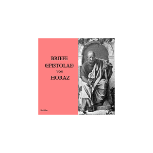 Briefe (Epistolae) by Quintus Horatius Flaccus (65 BCE - 8 BCE)