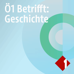 Ö1 Betrifft: Geschichte