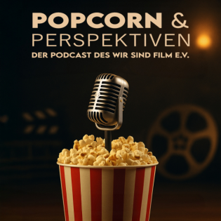 Popcorn & Perspektiven – Der Podcast des WIR SIND FILM e.V.
