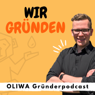 OLIWA Gründerpodcast - Von der Idee bis zum fertigen Unternehmen - Aus der Praxis für die Praxis