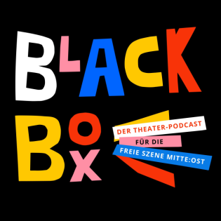 Blackbox – der Theaterpodcast für die Freie Szene Mitte:Ost