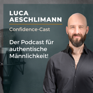 Confidence-Cast | Der Podcast für authentische Männlichkeit!