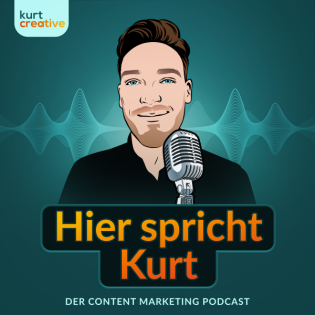 Hier spricht Kurt - der Content Marketing Podcast von kurt creative