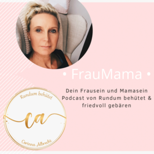 • FrauMama • Dein Frausein und Mamasein Podcast von Rundum behütet & friedvoll gebären 