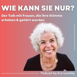 Wie kann sie nur? Der Talk mit Frauen, die ihre Stimme erheben & gehört werden 