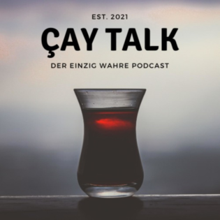 Çay Talk - Der einzig wahre Podcast