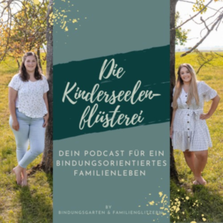 Die Kinderseelenflüsterei - Dein Podcast für ein bindungsorientiertes Familienleben 