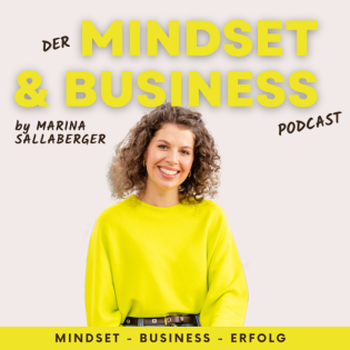 Der MINDSET & BUSINESS Podcast  by Marina Sallaberger