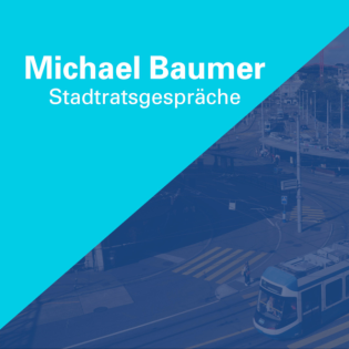 Michael Baumer: Stadtratsgespräche