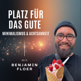 Platz für das Gute - Minimalismus und Achtsamkeit & ein leichteres Leben