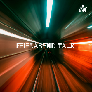 Feierabend Talk - Der Podcast für alle die Feierabend haben